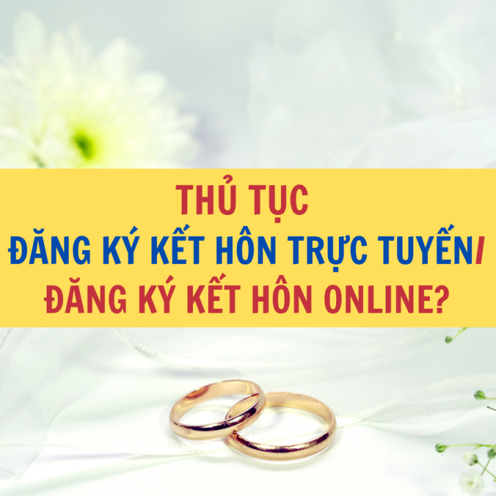 Thủ tục đăng ký kết hôn trực tuyến? Đăng ký kết hôn online? - Công ty Luật Thuận Đức
